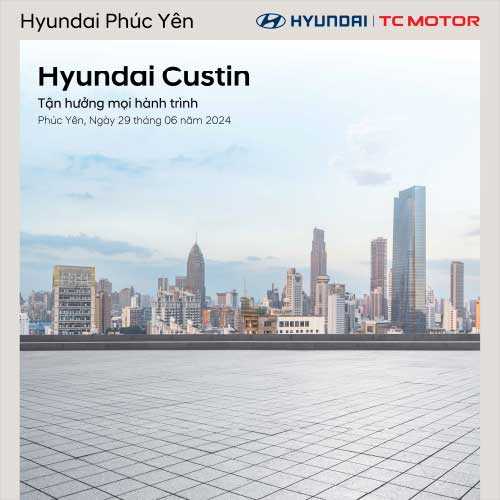 Trưng bày xe Custin tại KĐT Đồng Sơn - Phúc Yên & lái thử các dòng xe Hyundai